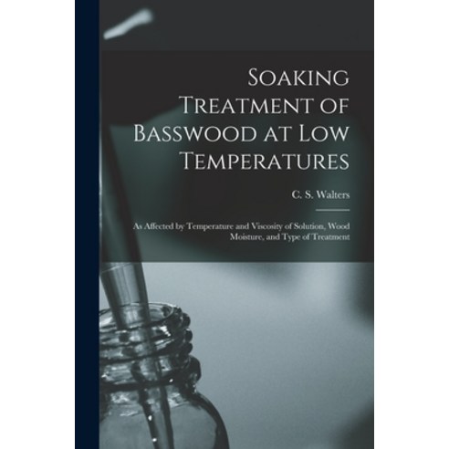 (영문도서) Soaking Treatment of Basswood at Low Temperatures: as Affected by Temperature and Viscosity o... Paperback, Hassell Street Press, English, 9781014772367