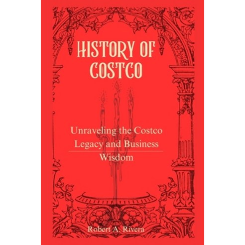 (영문도서) History of COSTCO: Unraveling the Costco Legacy and Business Wisdom Paperback, Independently Published, English, 9798328549783