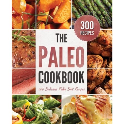 (영문도서) Paleo Cookbook: 300 Delicious Paleo Diet Recipes Paperback, Rockridge Press, English, 9781623151553