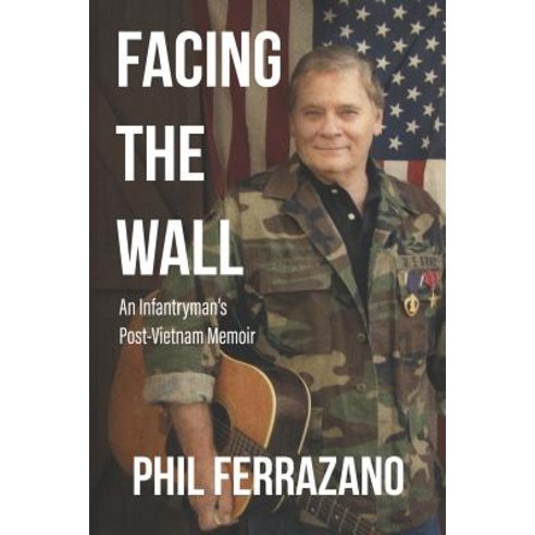 (영문도서) Facing the Wall: An Infantryman''s Post-Vietnam Memoir Paperback, Independently Published, English, 9781090162793