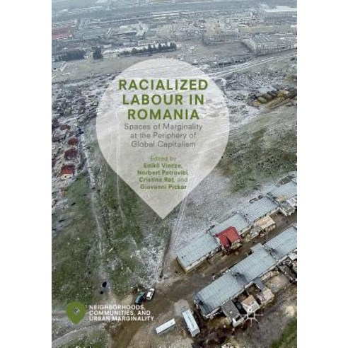 (영문도서) Racialized Labour in Romania: Spaces of Marginality at the Periphery of Global Capitalism Paperback, Palgrave MacMillan, English, 9783030094485
