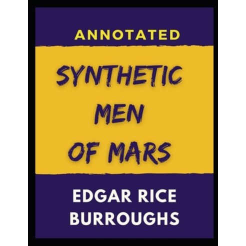 Synthetic Men of Mars: Annotated Paperback, Independently Published, English, 9798742570882