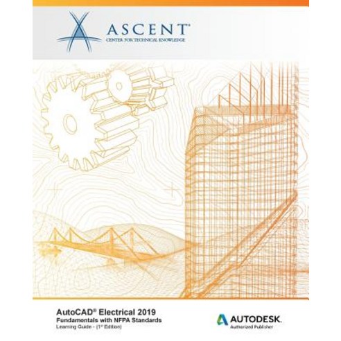 AutoCAD Electrical 2019: Fundamentals with NFPA Standards: Autodesk Authorized Publisher Paperback, Ascent, Center for Technical Knowledge