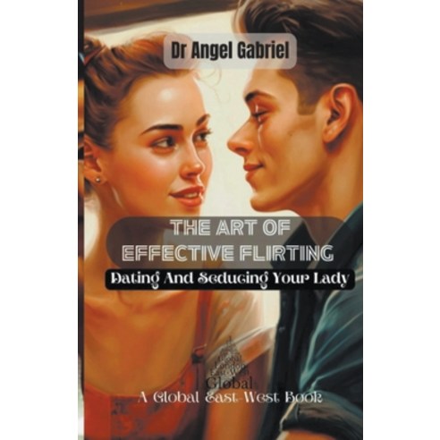 (영문도서) The Art of Effective Flirting Paperback, Global East-West Ltd, English, 9798215914168