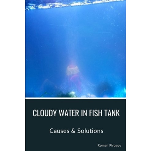 (영문도서) Cloudy Water in Fish Tank: Causes & Solutions Paperback, Independently Published, English, 9798878681438