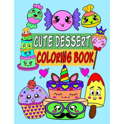 Cute dessert coloring book: Cute dessert Coloring Book with Fun Easy and Relaxing dessert and sweet... Paperback, Independently Published, English, 9798585719325