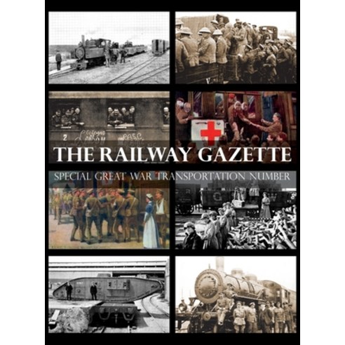 (영문도서) Railway Gazette: Special Great War Transportation Number Hardcover, Naval & Military Press, English, 9781783319350