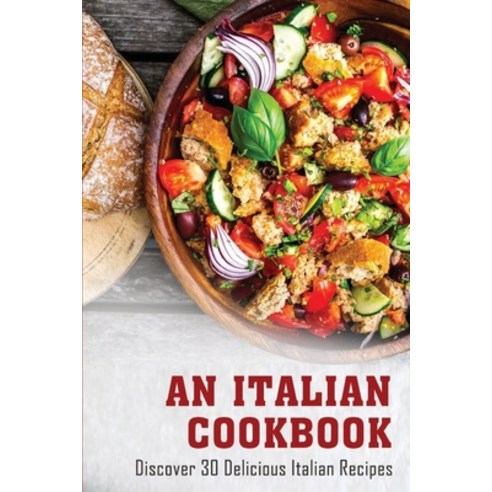 (영문도서) An Italian Cookbook: Discover 30 Delicious Italian Recipes: Italian Food Cookbook Paperback, Independently Published, English, 9798529210642