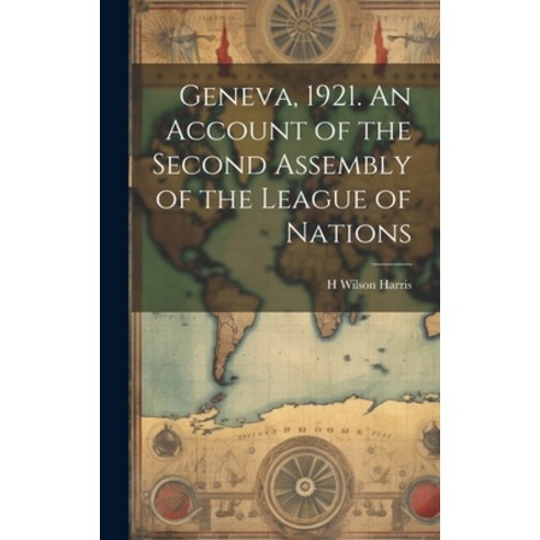 (영문도서) Geneva 1921. An Account of the Second Assembly of the League of Nations Hardcover, Legare Street Press, English, 9781019919293