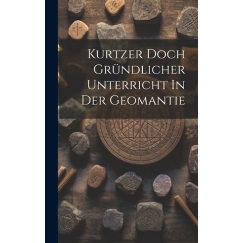 (영문도서) Kurtzer Doch Gründlicher Unterricht In Der Geomantie Hardcover, Legare Street Press, English, 9781019483558