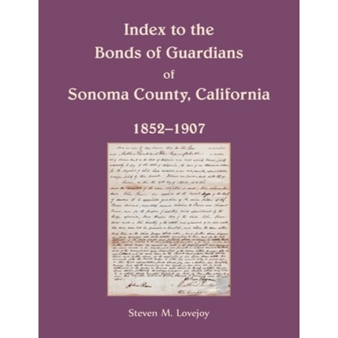 Index to the Bonds of Guardians of Sonoma County California 1852-1907 Paperback, Heritage Books