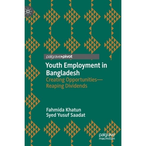 (영문도서) Youth Employment in Bangladesh: Creating Opportunities--Reaping Dividends Hardcover, Palgrave MacMillan, English, 9789811517495