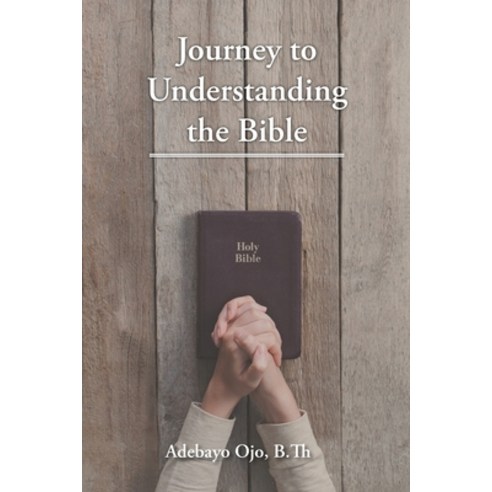 Journey to Understanding the Bible Paperback, Christian Faith Publishing,..., English, 9781098055608