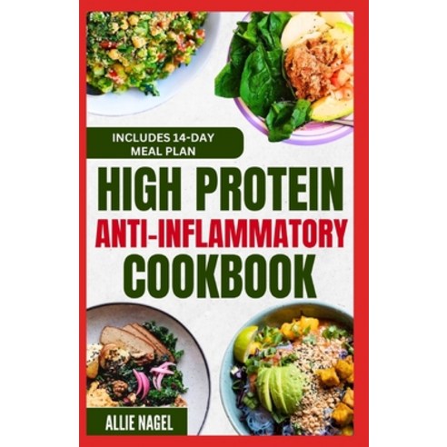 (영문도서) High Protein Anti Inflammatory Cookbook: Quick Gluten-Free High Fiber Low Fat Diet Recipes an... Paperback, Independently Published, English, 9798878182010