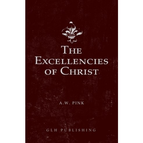 The Excellencies of Christ Paperback, Glh Publishing, English, 9781648630286