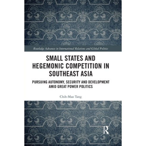 Small States and Hegemonic Competition in Southeast Asia: Pursuing Autonomy Security and Developmen... Paperback, Routledge, English, 9780367415228