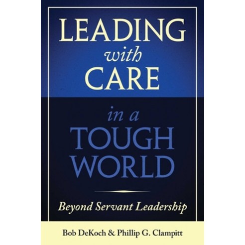 (영문도서) Leading with Care in a Tough World: Beyond Servant Leadership Hardcover, Rodin Books, English, 9781957588100