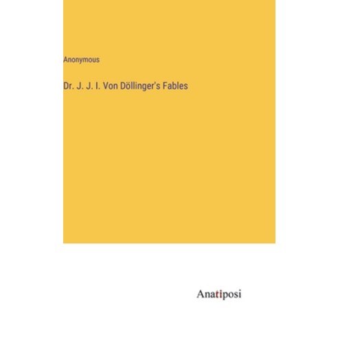 (영문도서) Dr. J. J. I. Von Döllinger''s Fables Hardcover, Anatiposi Verlag, English, 9783382809638