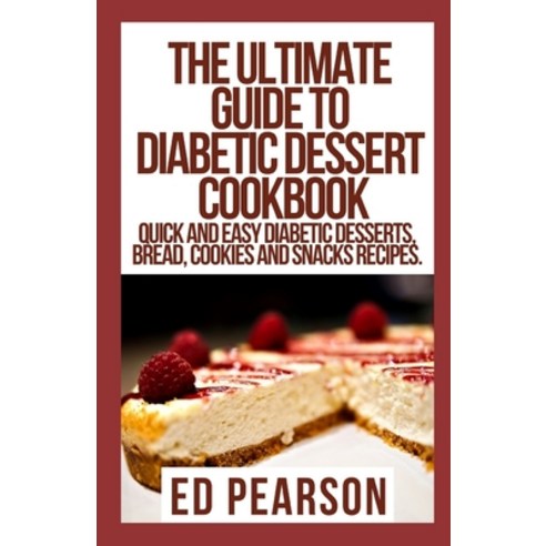 (영문도서) The Ultimate Guide To Diabetic Dessert Cookbook: Quick and Easy Diabetic Desserts Bread Coo... Paperback, Independently Published, English, 9798461882914