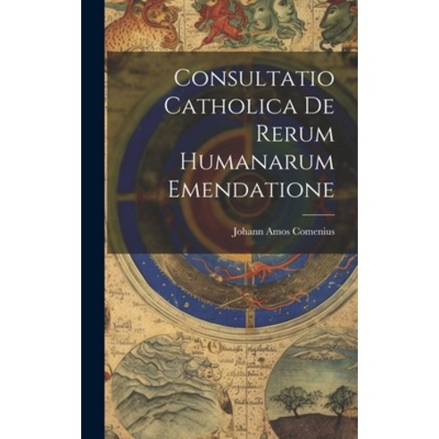 (영문도서) Consultatio Catholica De Rerum Humanarum Emendatione Hardcover, Legare Street Press, English, 9781019466940