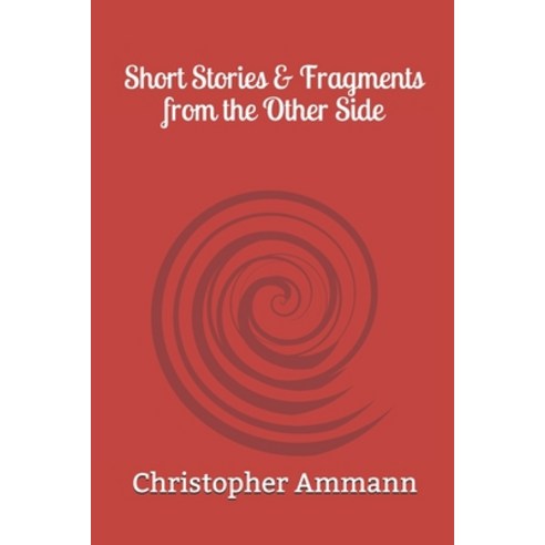 Short Stories & Fragments from the Other Side Paperback, Independently Published, English, 9798675730964