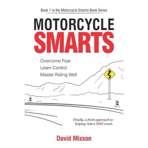(영문도서) Motorcycle Smarts: Overcome Fear Learn Control Master Riding Well Paperback, David Mixson, English, 9781732453210