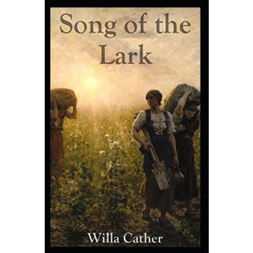 The Song of the Lark Illustrated Paperback, Independently Published, English, 9798734353592