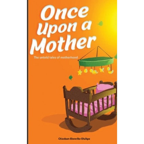 Once Upon A Mother: The untold tales of motherhood Paperback, Independently Published