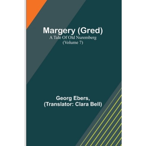 (영문도서) Margery (Gred): A Tale Of Old Nuremberg (Volume 7) Paperback, Alpha Edition, English, 9789356786448