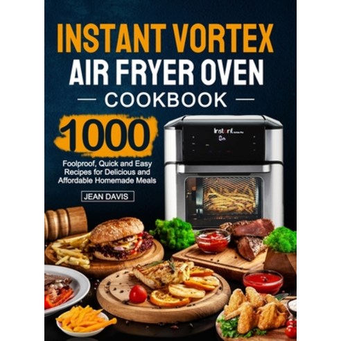 Instant Vortex Air Fryer Oven Cookbook: 1000 Foolproof Quick and Easy Recipes for Delicious and Aff... Hardcover, Moorevalue, English, 9781637335482