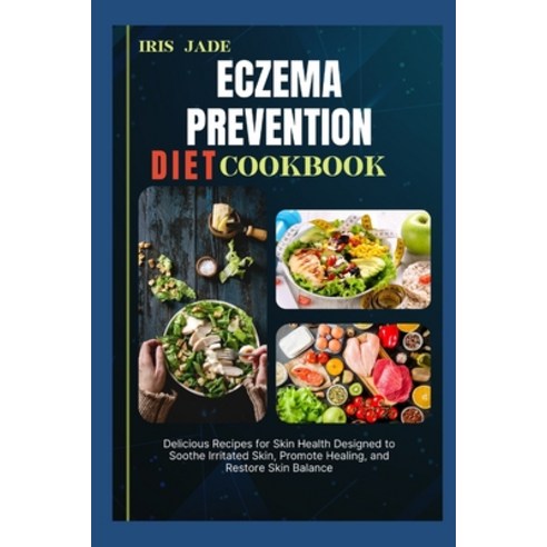 (영문도서) Eczema Prevention Diet Cook Book: Delicious Recipes for Skin Health Designed to Soothe Irrita... Paperback, Independently Published, English, 9798884891340