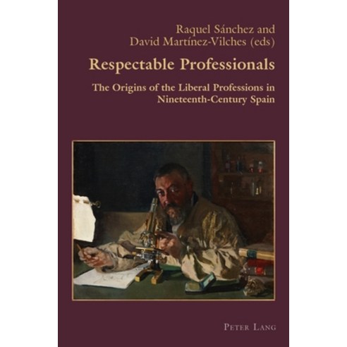 (영문도서) Respectable Professionals; The Origins of the Liberal Professions in Nineteenth-Century Spain Paperback, Peter Lang Ltd, Internation..., English, 9781800794504