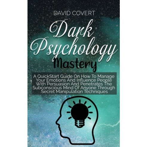 (영문도서) Dark Psychology Mastery: A QuickStart Guide On How To Manage Your Emotions And Influence Peop... Hardcover, David Covert, English, 9781914031526
