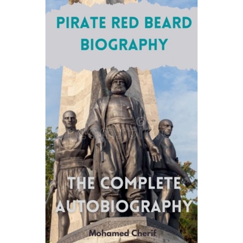 (영문도서) Pirate Red Beard Biography. The Complete Autobiography Paperback, Mohamed Cherif, English, 9798224204618