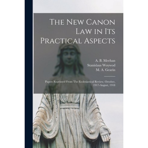 (영문도서) The New Canon Law in Its Practical Aspects: Papers Reprinted From The Ecclesiastical Review ... Paperback, Legare Street Press, English, 9781013323096