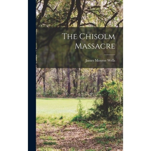 (영문도서) The Chisolm Massacre Hardcover, Legare Street Press, English, 9781017686302