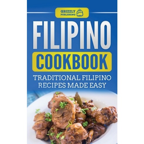 Filipino Cookbook: Traditional Filipino Recipes Made Easy Hardcover, Grizzly Publishing Co