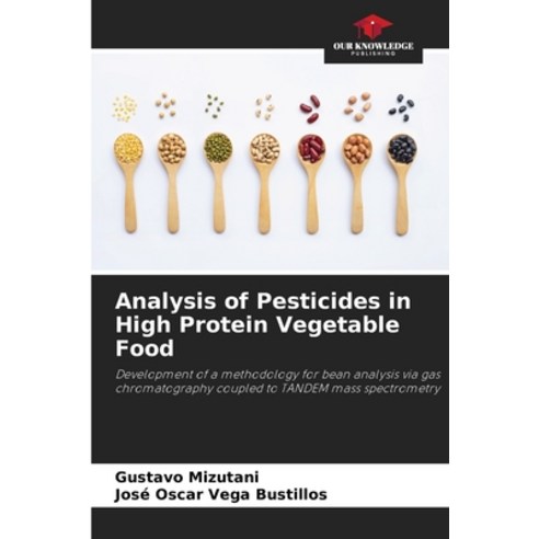 (영문도서) Analysis of Pesticides in High Protein Vegetable Food Paperback, Our Knowledge Publishing, English, 9786205257098