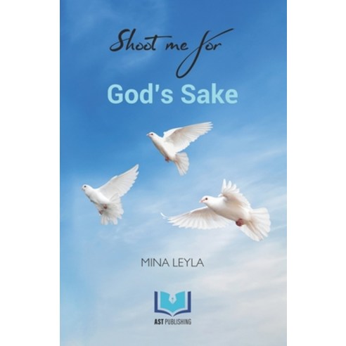 Shoot Me For God''s Sake Paperback, Independently Published, English, 9798705285259