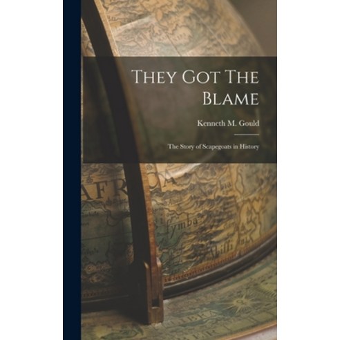 (영문도서) They Got The Blame: The Story of Scapegoats in History Hardcover, Hassell Street Press, English, 9781014205605