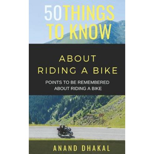50 Things to Know about Riding a Bike: Points to Be Remembered about Riding a Bike Paperback, Independently Published, English, 9781728700663