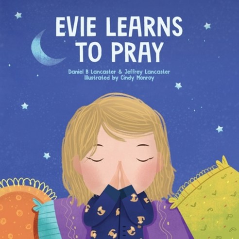 Evie Learns to Pray: A Childrens Book About Jesus and Prayer Paperback, Independently Published, English, 9798721106279