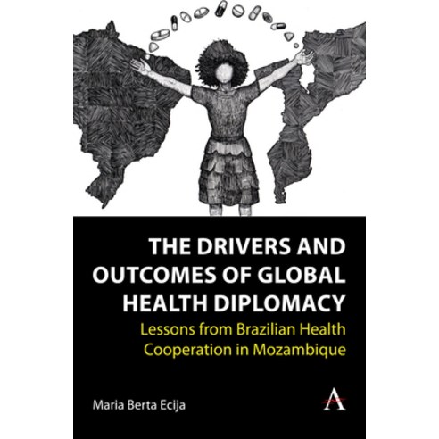 (영문도서) The Drivers and Outcomes of Global Health Diplomacy: Lessons from Brazilian Health Cooperatio... Hardcover, Anthem Press, English, 9781839989339
