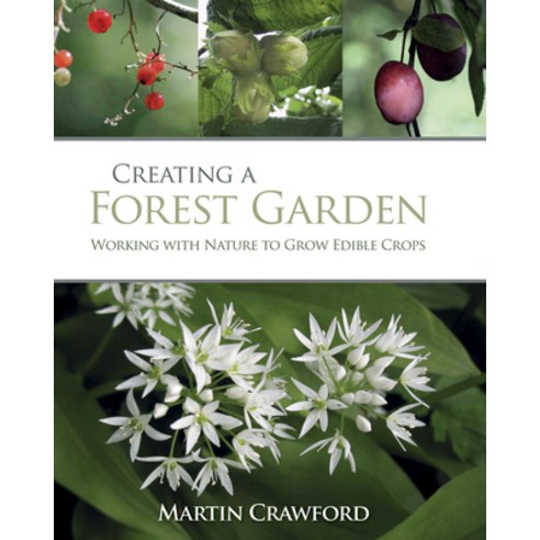 (영문도서) Creating a Forest Garden: Working with Nature to Grow Edible Crops Paperback, Green Books, English, 9780857845535