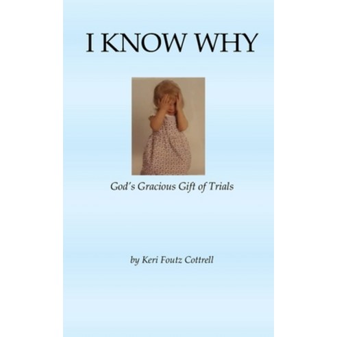 I Know Why: God''s Gracious Gift of Trials Paperback, R. R. Bowker, English, 9781732917941
