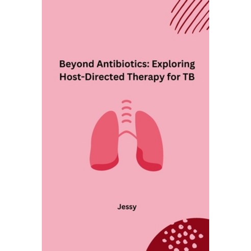 (영문도서) Beyond Antibiotics: Exploring Host-Directed Therapy for TB Paperback, Tredition Gmbh, English, 9783384230188