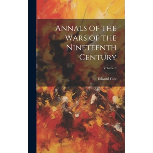 (영문도서) Annals of the Wars of the Nineteenth Century; Volume II Hardcover, Legare Street Press, English, 9781020856952