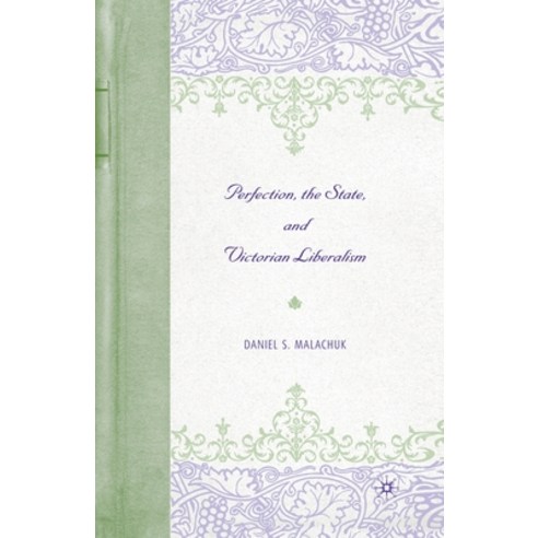 (영문도서) Perfection the State and Victorian Liberalism Paperback, Palgrave MacMillan, English, 9781349530625