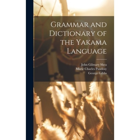 (영문도서) Grammar and Dictionary of the Yakama Language Hardcover, Legare Street Press, English, 9781015619111