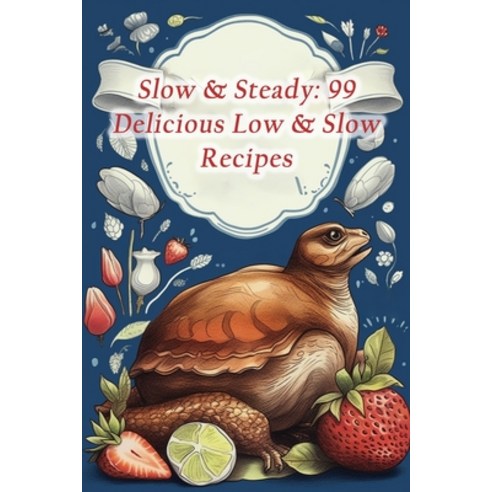 (영문도서) Slow & Steady: 99 Delicious Low & Slow Recipes Paperback, Independently Published, English, 9798859662388